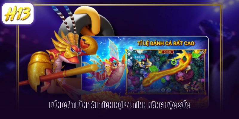 Bắn Cá Thần Tài tích hợp 4 tính năng đặc sắc