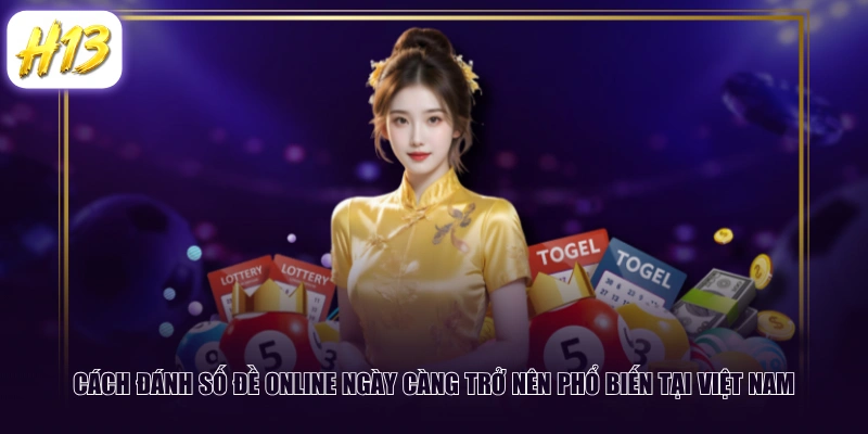 Cách đánh số đề online ngày càng trở nên phổ biến tại Việt Nam