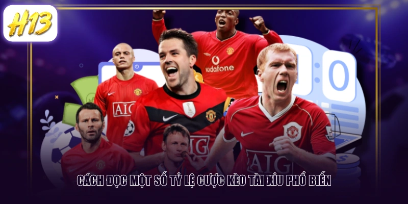 Cách đọc một số tỷ lệ cược kèo Tài Xỉu phổ biến