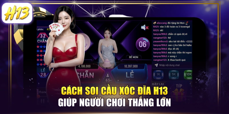 Cách Soi Cầu Xóc Đĩa H13 Giúp Người Chơi Thắng Lớn