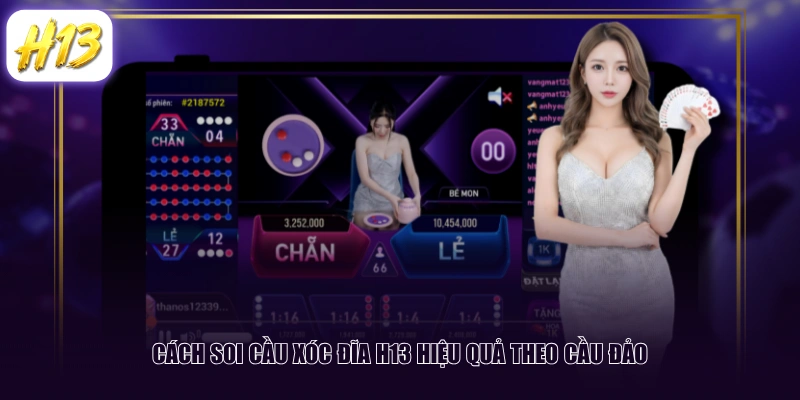 Cách soi cầu Xóc Đĩa H13 hiệu quả theo cầu đảo