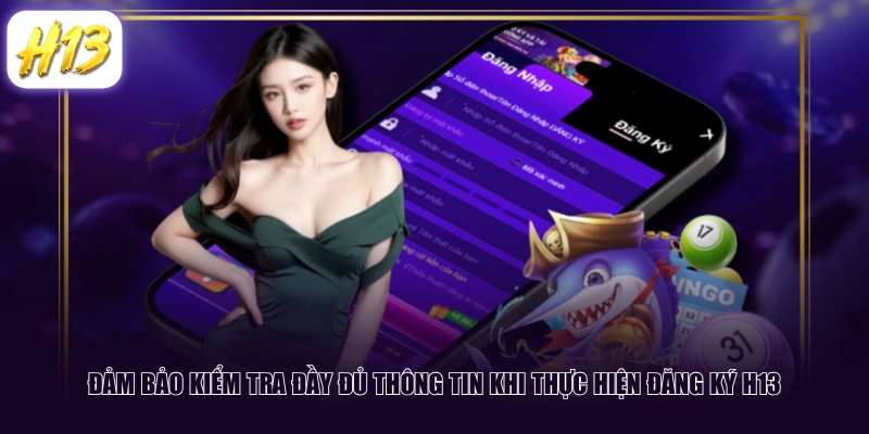 Đảm bảo kiểm tra đầy đủ thông tin khi thực hiện đăng ký H13
