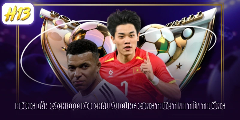 Hướng dẫn cách đọc kèo châu Âu cùng công thức tính tiền thưởng