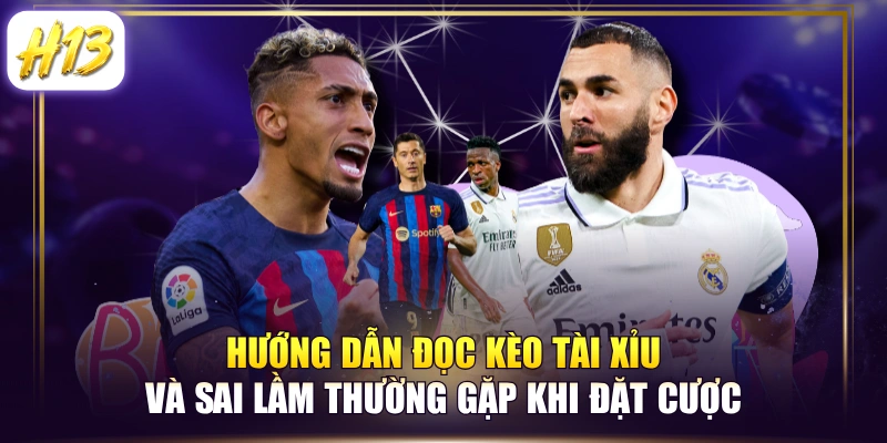 Hướng Dẫn Đọc Kèo Tài Xỉu Và Sai Lầm Thường Gặp Khi Đặt Cược